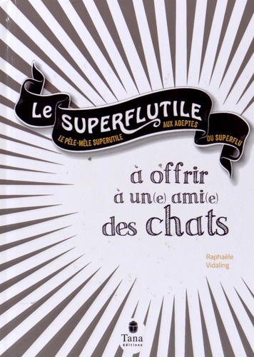 Le Superflutile À Offrir À Un(E) Ami(E) Des Chats