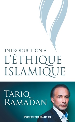 Introduction À L'éthique Islamique - Les Sources Juridiques, Philosophiques, Mystiques Et Les Questions Contemporaines