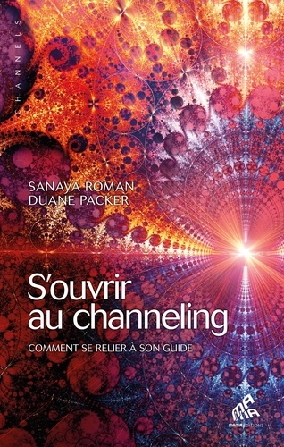 S'ouvrir Au Channeling - Comment Se Relier À Son Guide