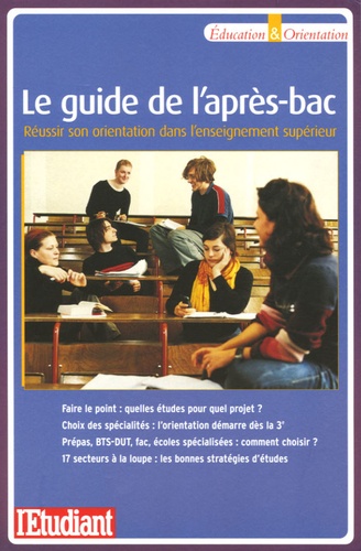 Le Guide De L'après-Bac - Réussir Son Orientation Dans L'enseignement Supérieur