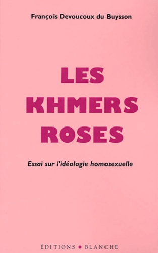Les Khmers Roses - Essai Sur L'idéologie Homosexuelle