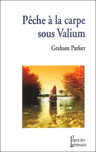 Pêche À La Carpe Sous Valium - Et Autres Récits De L'insolite Chemin Parcouru