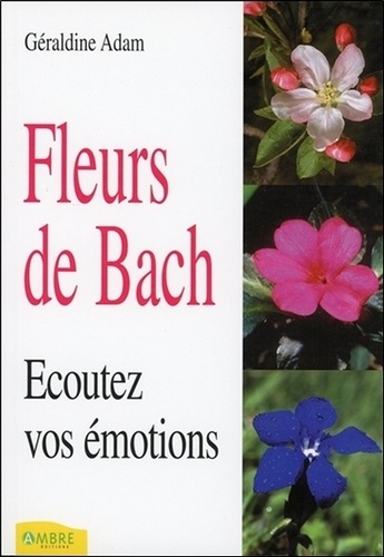 Fleurs De Bach - Ecoutez Vos Émotions