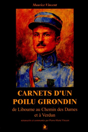 Carnets D'un Poilu Girondin - De Libourne À Verdun Et Au Chemin Des Dames
