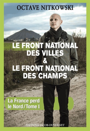 Le Front National Des Villes & Le Front National Des Champs - Tome 1, La France Perd Le Nord