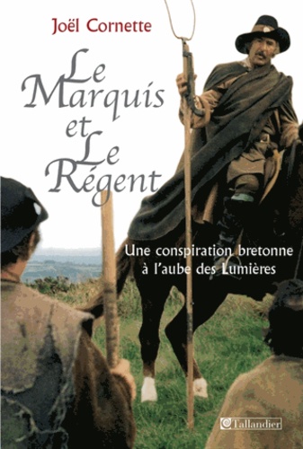 Le Marquis Et Le Régent - Une Conspiration Bretonne À L'aube Des Lumières