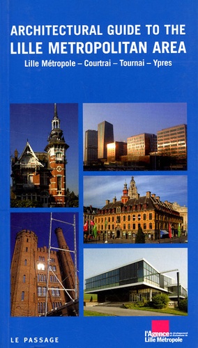 Architectural Guide To The Lille Metropolitan Area - Lille Métropole, Courtrai, Tournai, Ypres
