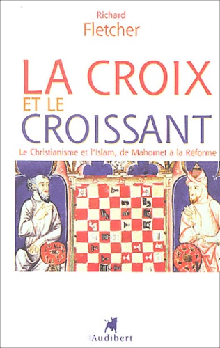 La Croix Et Le Croissant - Le Christianisme Et L'islam, De Mahomet À La Réforme