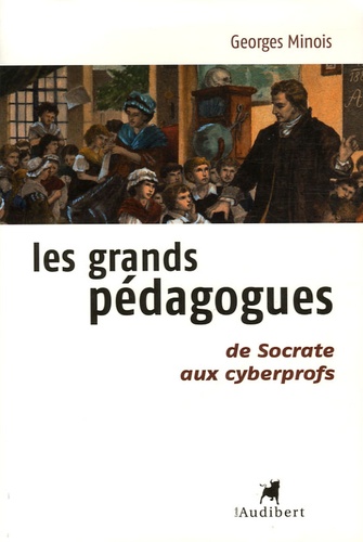 Les Grands Pédagogues - De Socrate Aux Cyberprofs