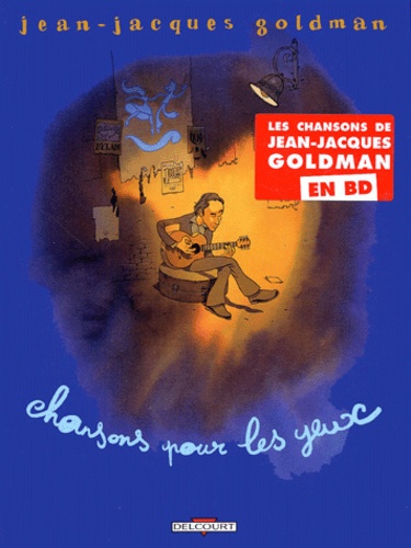Chansons Pour Les Yeux - Les chansons de Jean-Jacques Goldman en BD
