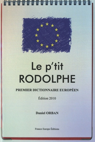 Le P'tit Rodolphe - Premier Dictionnaire Européen - Edition 2010