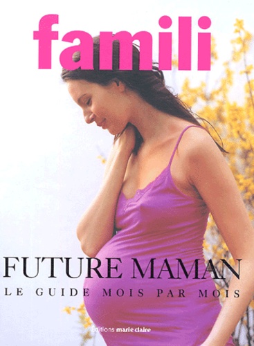 Future Maman - Le Guide Mois Par Mois