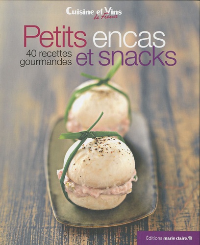 Petits Encas Et Snacks - 40 Recettes Gourmandes
