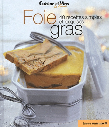 Foie Gras - 40 Recettes Simples Et Exquises