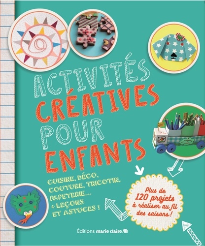 Activités Créatives Pour Enfants - Plus De 120 Projets À Réaliser Au Fil Des Saison !