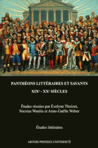 Panthéons Littéraires Et Savants (Xixe Xxe Siècles)