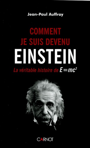 Comment Je Suis Devenu Einstein - La Véritable Histoire De E=Mc2