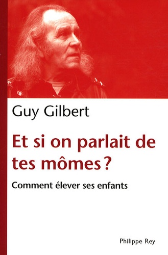 Et Si On Parlait De Tes Mômes ? - Comment Élever Ses Enfants