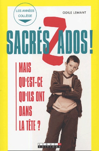 Sacrés Zados ! - Mais Qu'est-Ce Qu'ils Ont Dans La Tête ?