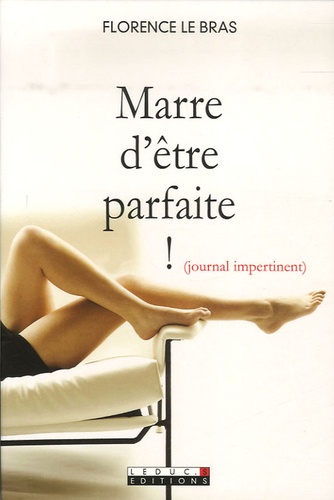 Marre D'être Parfaite ! - Journal Impertinent