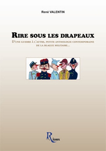 Rire Sous Les Drapeaux - D'une Guerre À L'autre, Petite Anthologie Contemporaine De La Blague Militaire
