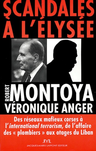 Scandales À L'elysée - Des Réseaux Mafieux Croses À L'international Terrorism, De L'affaire Des "Plombiers" Aux Otages Du Liban