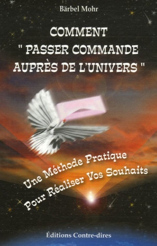 Comment Passer Commande Auprès De L'univers - Une Méthode Pratique Pour Réaliser Vos Souhaits