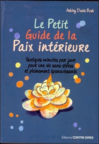 Le Petit Guide De La Paix Intérieure - Quelques Minutes Par Jour Pour Une Vie Sans Stress Et Pleinement Épanouissante