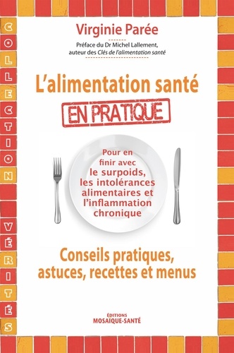 L'alimentation Santé En Pratique - Conseils Pratiques, Astuces, Recettes Et Menus