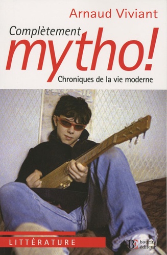 Complétement Mytho ! - Chroniques De La Vie Moderne