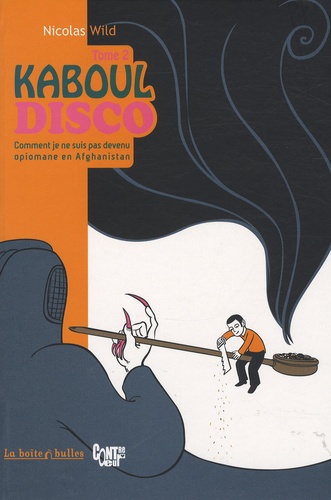 Kaboul Disco Tome 2 - Comment Je Ne Suis Pas Devenu Opiomane En Afghanistan