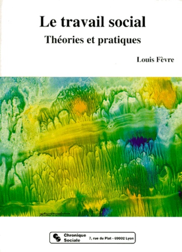 Le Travail Social - Theories Et Pratiques