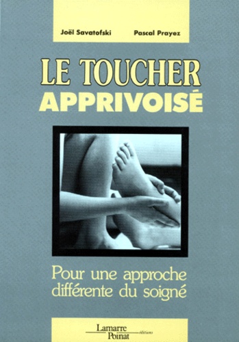 Le Toucher Apprivoise - Pour Une Approche Différente Du Soigné