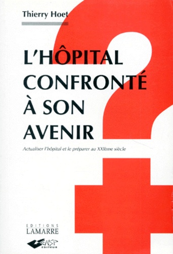L'hopital Confronte A Son Avenir - Actualiser L'hopital Et Le Preparer Au Xxieme Siecle