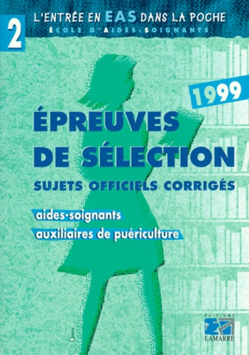 Epreuves De Selection Aide-Soignants Auxiliaires De Puericulture 1999 - Sujets Officiels Corrigés