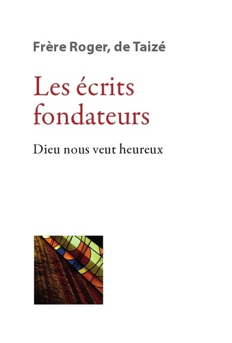 Les Écrits Fondateurs - Dieu Nous Veut Heureux