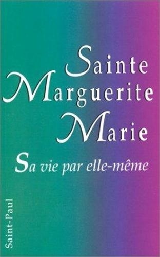 Sainte Marguerite-Marie. Sa vie par elle-même