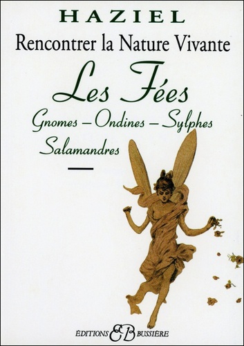 Rencontrer La Nature Vivante - Fées, Gnomes, Ondines, Sylphes, Salamandres