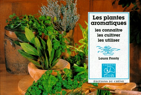 Les Plantes Aromatiques - Les Connaître, Les Cultiver, Les Utiliser
