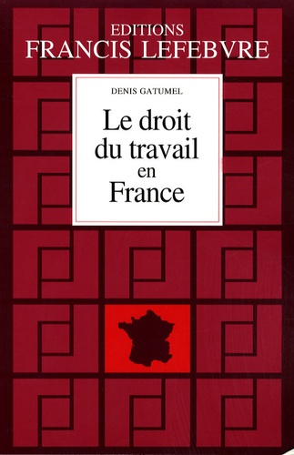 Le Droit Du Travail En France - Principes Et Approche Pratique Du Droit Du Travail