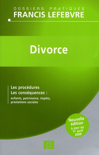 Divorce - Les Procédures, Les Conséquences : Enfants, Patrimoine, Impôts, Prestations Sociales