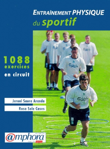 Entrainement Physique Du Sportif - 1088 Exercices En Circuit