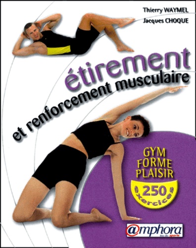 250 Exercices D'étirement Et De Renforcement Musculaire - Amélioration De La Souplesse Et Développement De La Force En Douceur