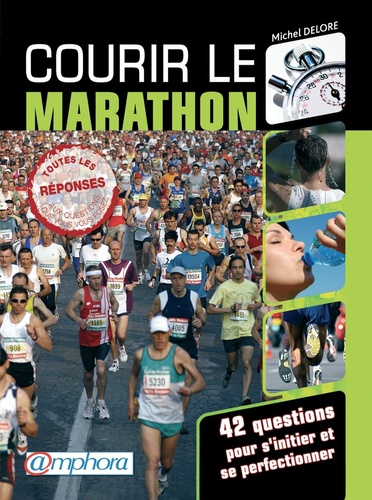 Courir Le Marathon - 42 Questions Pour S'initier Et Se Perfectionner