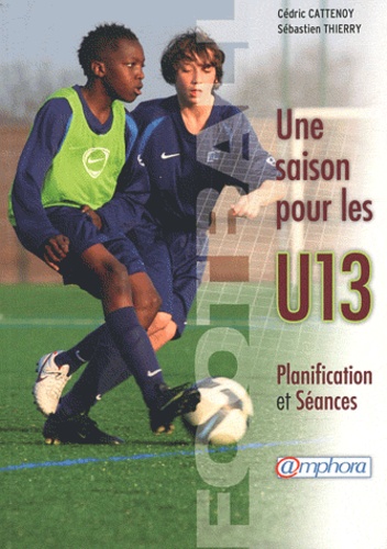 Football, Une Saison Pour Les U13 - Planification Et Séances