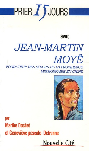 Prier 15 Jours Avec Jean-Martin Moyë