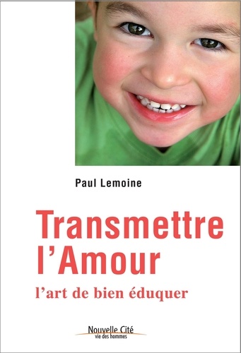 Transmettre L'amour - L'art De Bien Éduquer