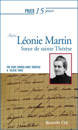 Prier 15 Jours Avec Léonie Martin - Fille Des Saints Louis Et Zélie Martin, Soeur De Sainte Thérèse De Lisieux
