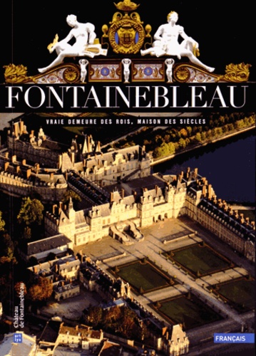 Fontainebleau - Vraie Demeure Des Rois, Maison Des Siècles
