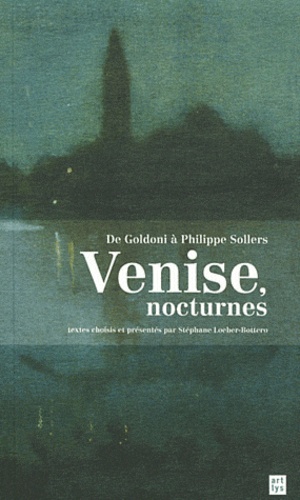 Venise, Nocturnes - De Goldoni À Philippe Sollers